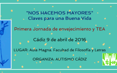 «NOS HACEMOS MAYORES» Claves para una Buena Vida. 1ªJornada de envejecimiento y TEA